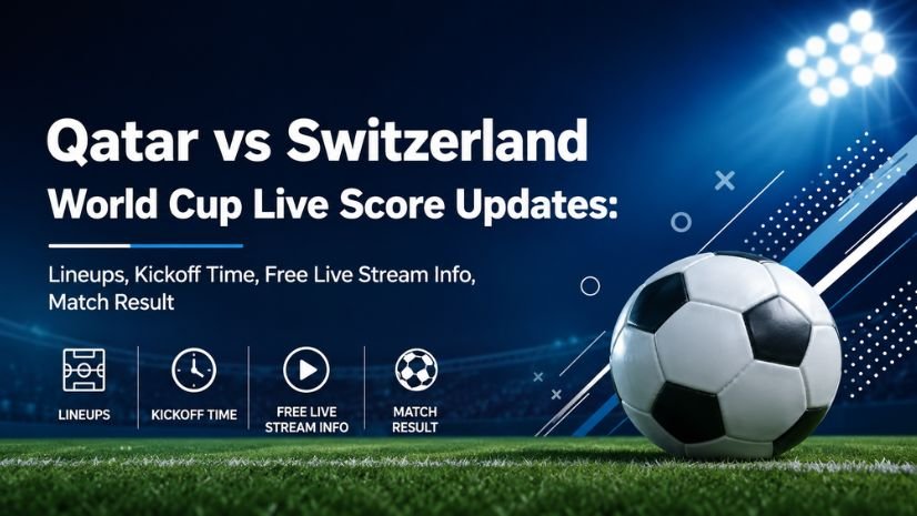 Qatar vs Switzerland World Cup Live Score Updates: Lineups, Kickoff Time, Free Live Stream Info, Match Result