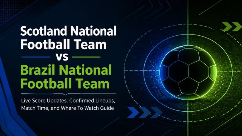 Scotland National Football Team vs Brazil National Football Team Live Score Updates: Confirmed Lineups, Match Time, and Where To Watch Guide