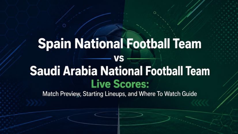 Spain National Football Team vs Saudi Arabia National Football Team Live Scores: Match Preview, Starting Lineups, and Where To Watch Guide