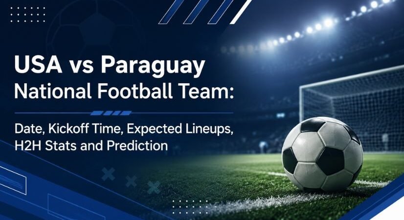 USA vs Paraguay National Football Team: Date, Kickoff Time, Expected Lineups, H2H Stats and Prediction
