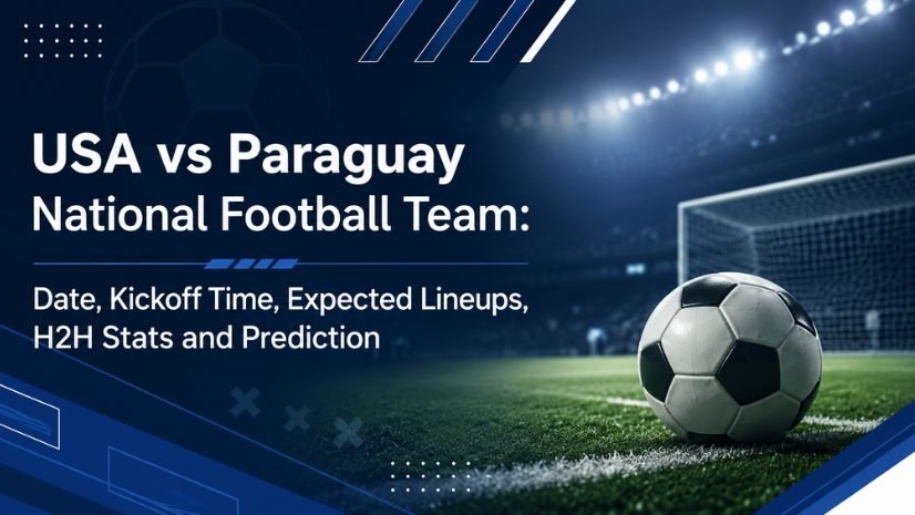 USA vs Paraguay National Football Team Date, Kickoff Time, Expected Lineups, H2H Stats and Prediction
