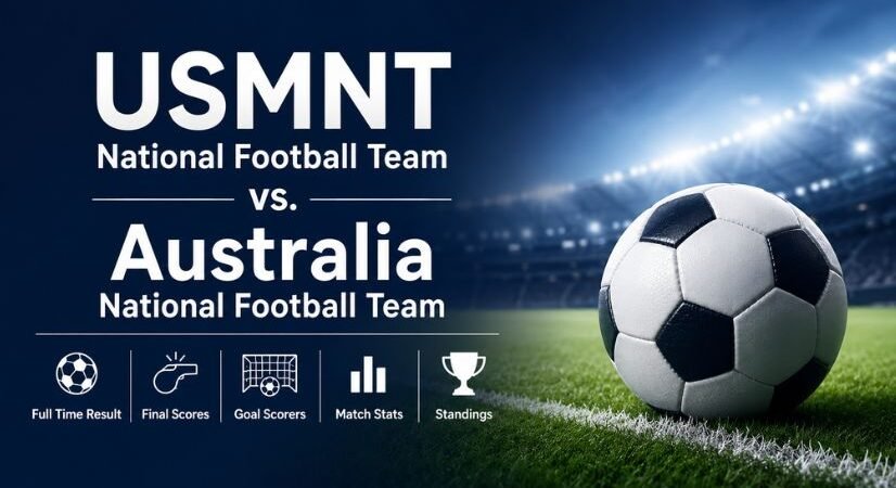 USMNT National Football Team vs. Australia National Football Team Full Time Result, Final Scores, Goal Scorers, Match Stats, and Standings