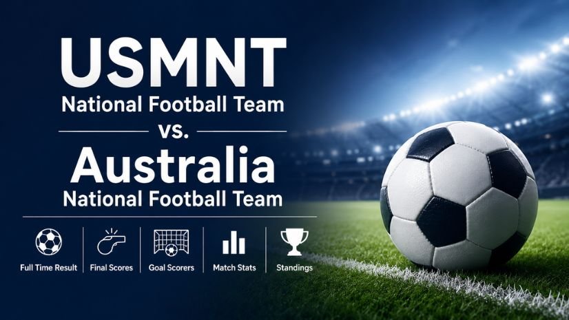 USMNT National Football Team vs. Australia National Football Team Full Time Result, Final Scores, Goal Scorers, Match Stats, and Standings