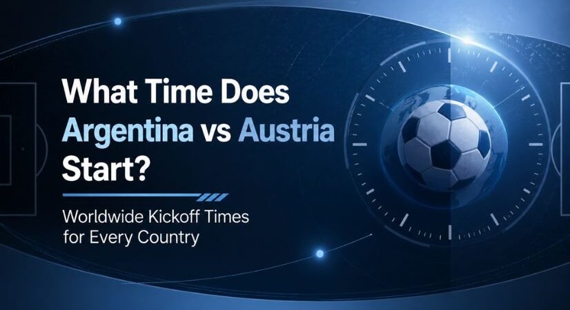 What Time Does Argentina vs Austria Start? Worldwide Kickoff Times for Every Country